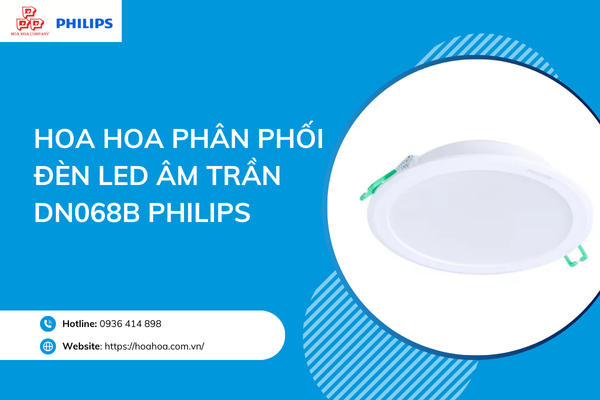  Hoa Hoa phân phối đèn LED âm trần DN068B Philips